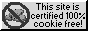 this site is certified 100% cookie free